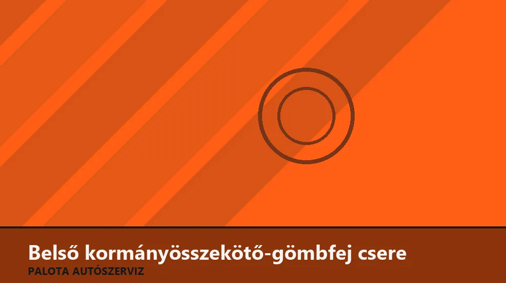 Belső kormányösszekötő-gömbfej csere - Palota Autószerviz Budapest