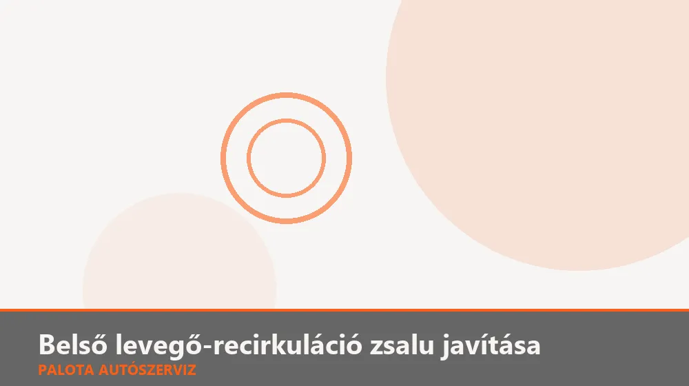 Belső levegő-recirkuláció zsalu javítása - Palota Autószerviz Budapest