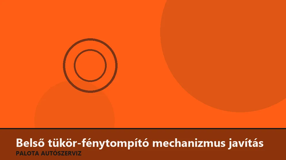 Belső tükör-fénytompító mechanizmus javítás - Palota Autószerviz Budapest