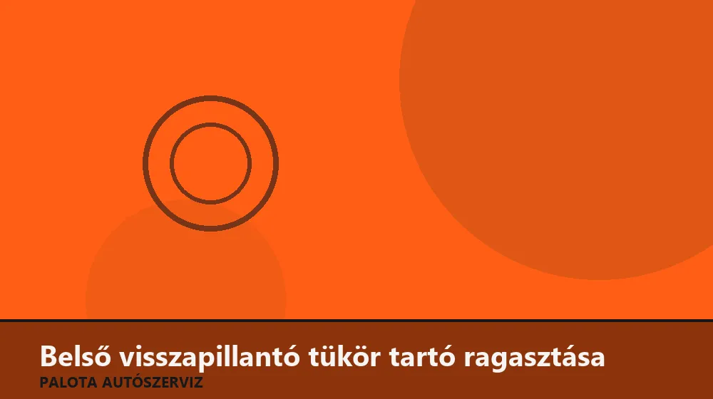 Belső visszapillantó tükör tartó ragasztása - Palota Autószerviz Budapest