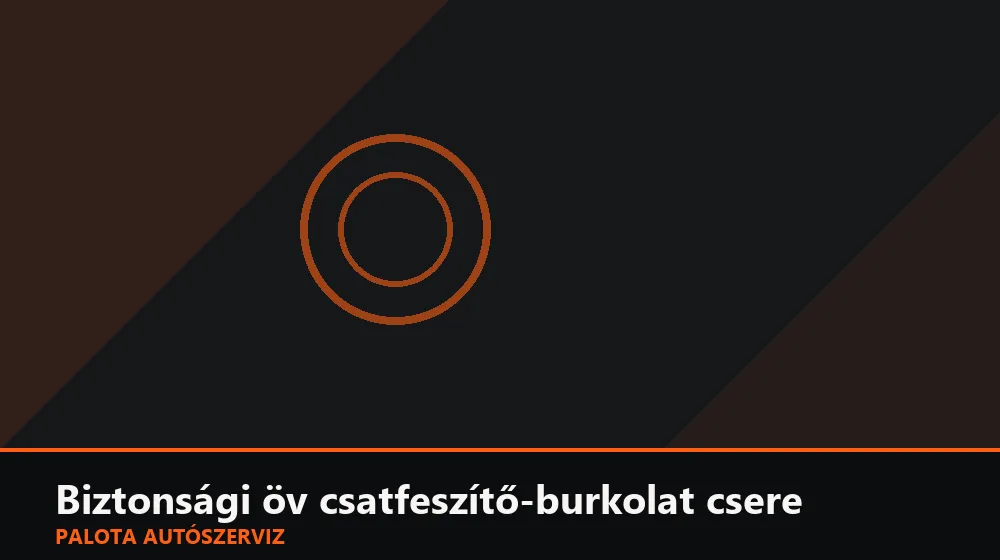 Biztonsági öv csatfeszítő-burkolat csere - Palota Autószerviz Budapest