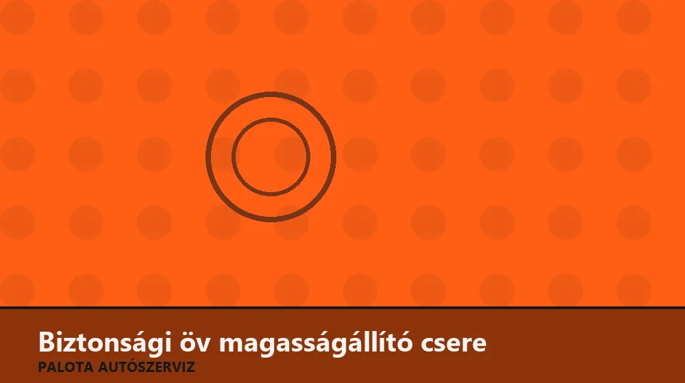 Biztonsági öv magasságállító csere - Palota Autószerviz Budapest