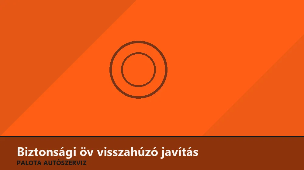 Biztonsági öv visszahúzó javítás - Palota Autószerviz Budapest