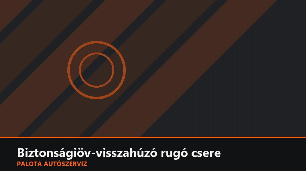 Biztonságiöv-visszahúzó rugó csere - Palota Autószerviz Budapest