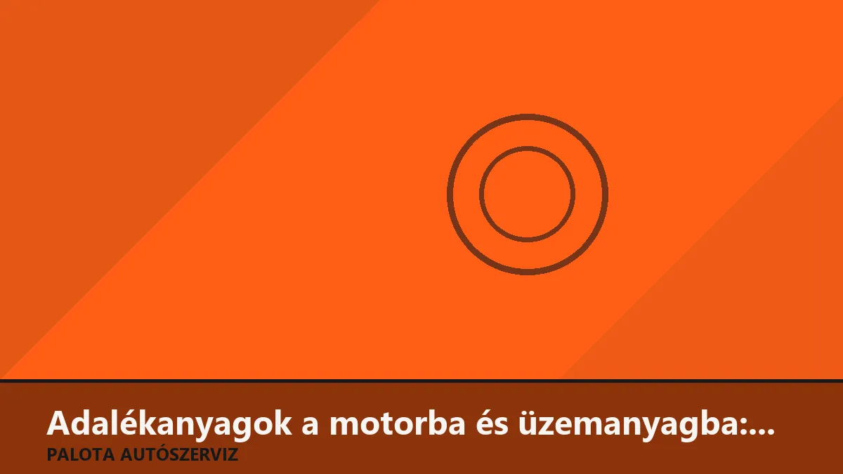 Adalékanyagok a motorba és üzemanyagba: Csodaszer vagy felesleges pénzkidobás?