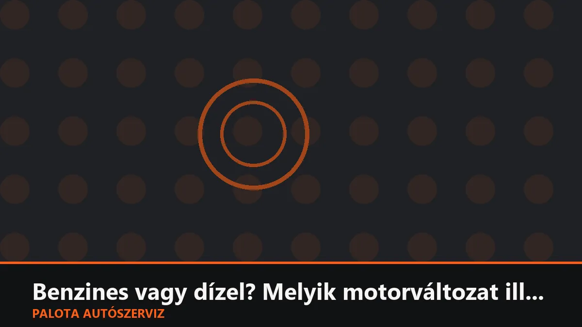 Benzines vagy dízel? Melyik motorváltozat illik jobban a te vezetési szokásaidhoz?
