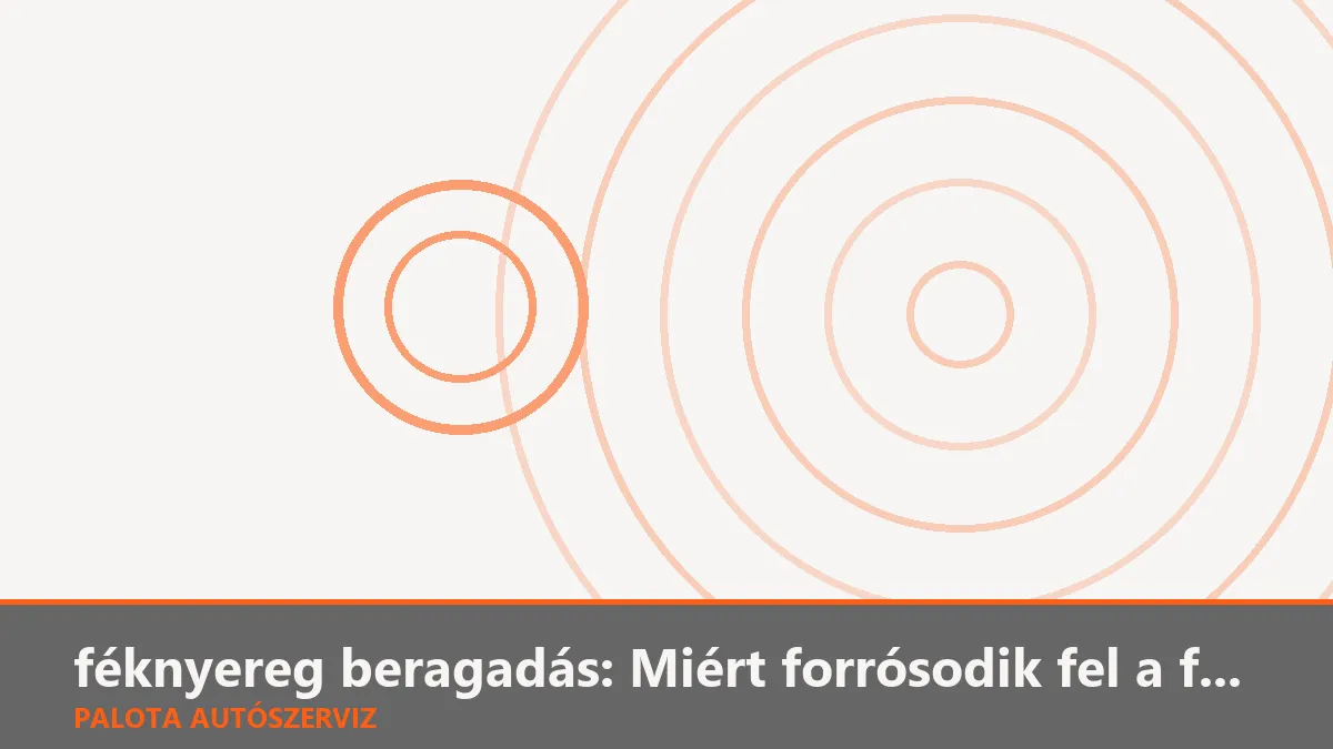 féknyereg beragadás: Miért forrósodik fel a felni és gyengül az autó?
