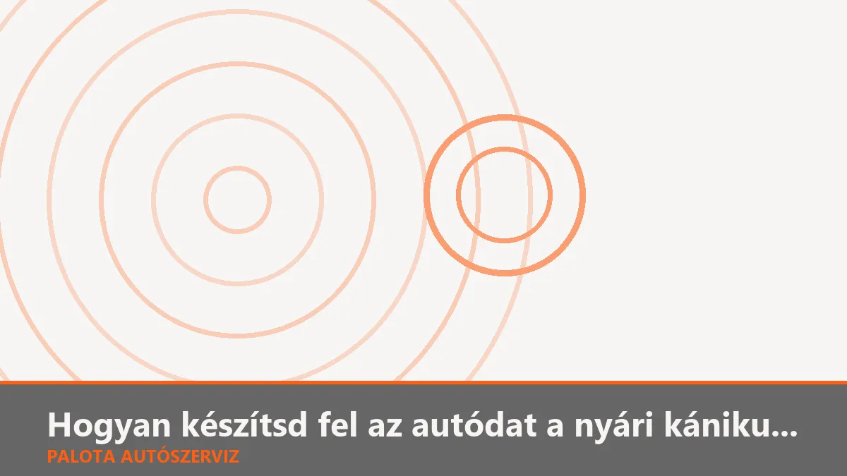 Hogyan készítsd fel az autódat a nyári kánikulára? 7 pontos csekklista
