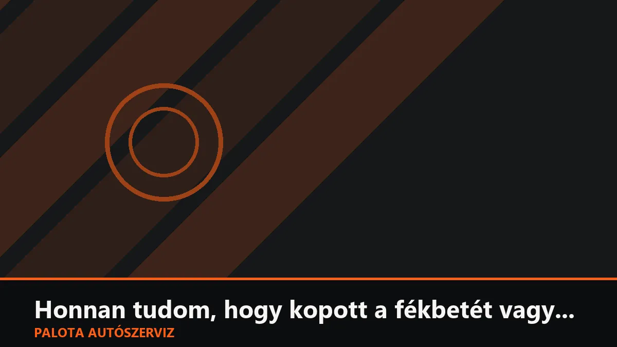 Honnan tudom, hogy kopott a fékbetét vagy a féktárcsa? Jelek, amikre figyelni kell