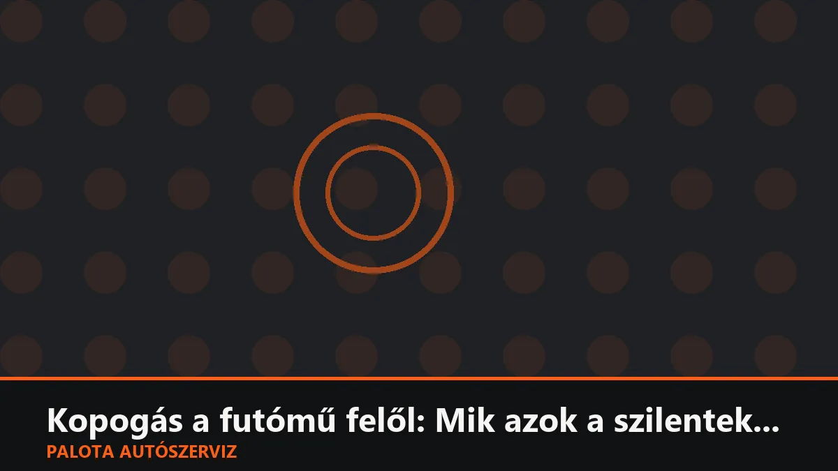 Kopogás a futómű felől: Mik azok a szilentek és gömbfejek, és mikor kell cserélni őket?