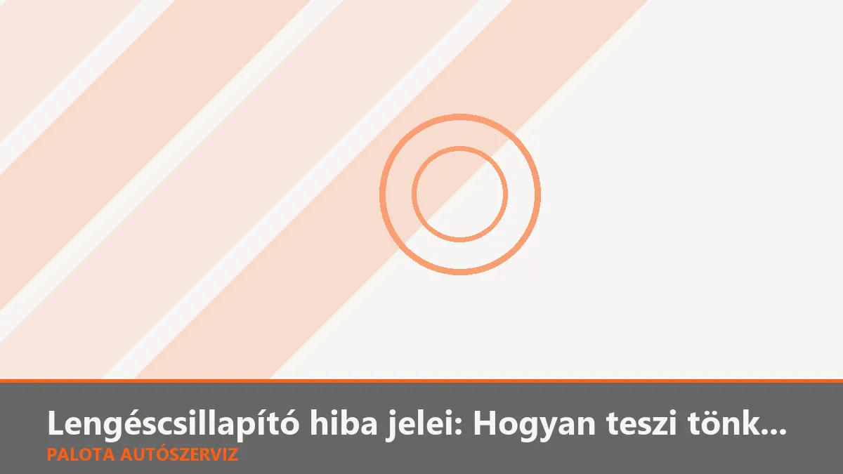 Lengéscsillapító hiba jelei: Hogyan teszi tönkre a rossz gátló a menetbiztonságot?