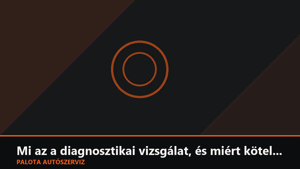 Mi az a diagnosztikai vizsgálat, és miért kötelező használt autó vétel előtt?