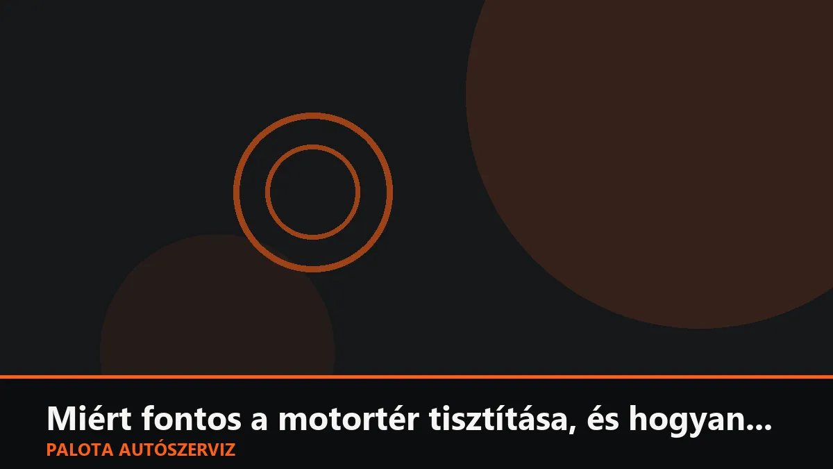 Miért fontos a motortér tisztítása, és hogyan szabad (és tilos) motort mosni?