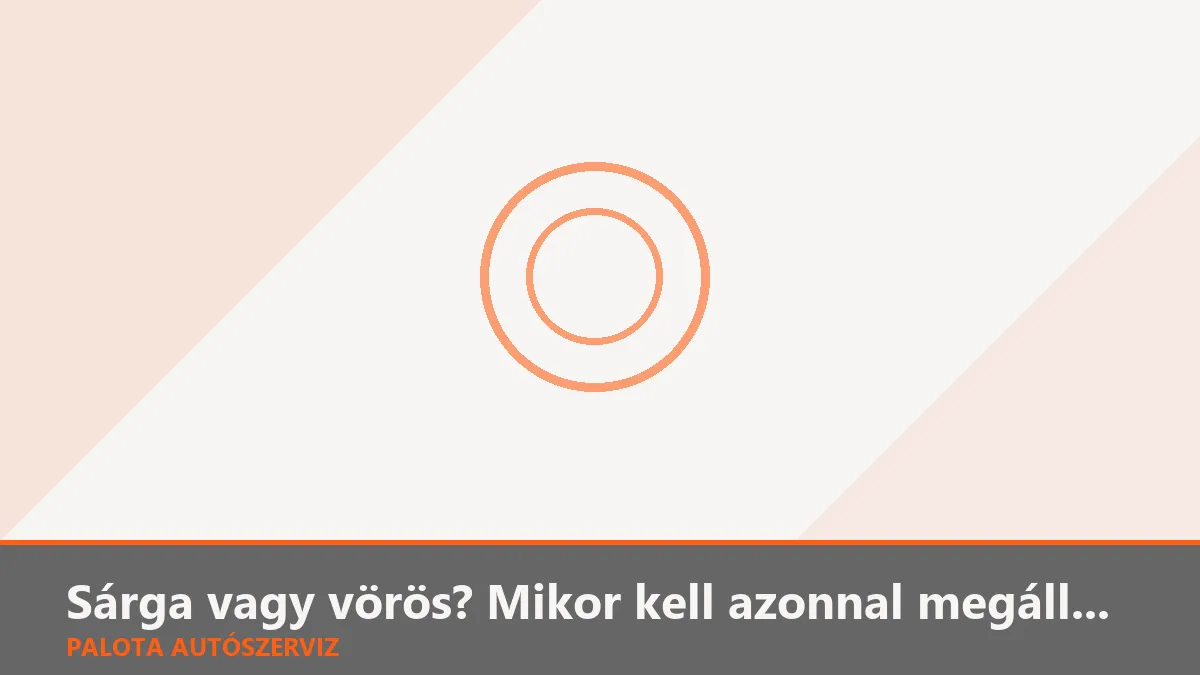 Sárga vagy vörös? Mikor kell azonnal megállni, ha kigyullad egy hibalámpa?