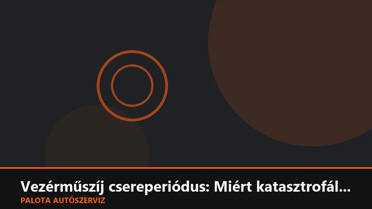 Vezérműszíj csereperiódus: Miért katasztrofális, ha elfelejted?
