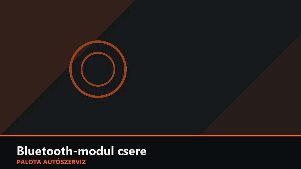 Bluetooth-modul csere - Palota Autószerviz Budapest