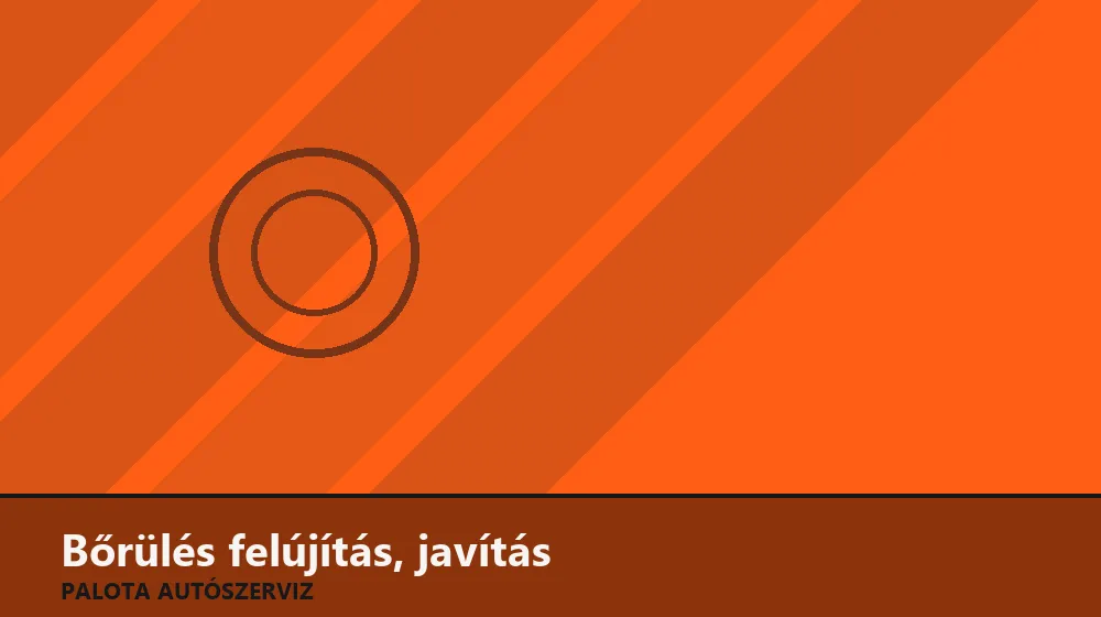 Bőrülés felújítás, javítás - Palota Autószerviz Budapest