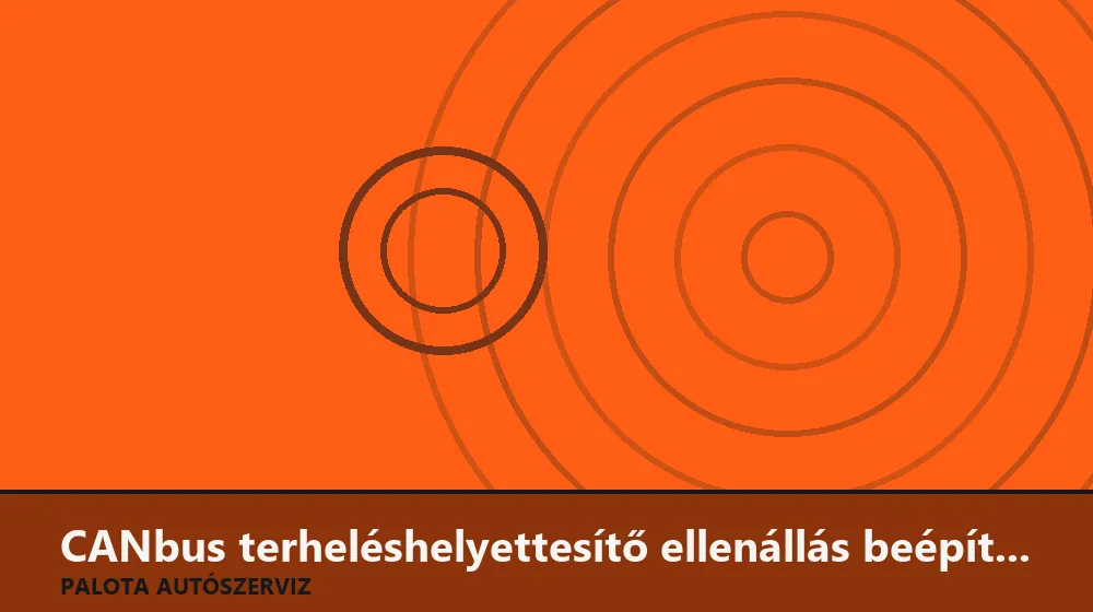 CANbus terheléshelyettesítő (LED) ellenállás beépítés - Palota Autószerviz Budapest