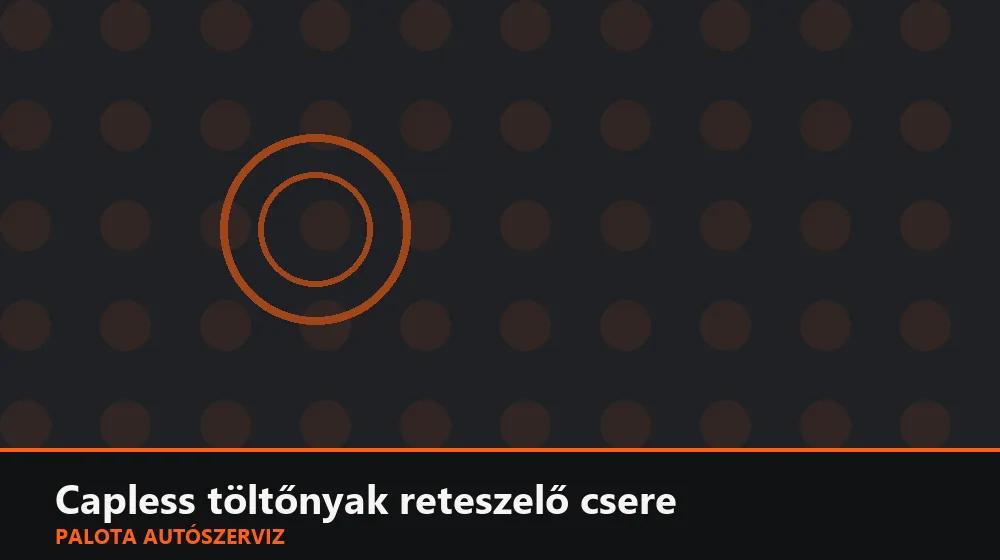 Capless (sapka nélküli) töltőnyak reteszelő csere - Palota Autószerviz Budapest
