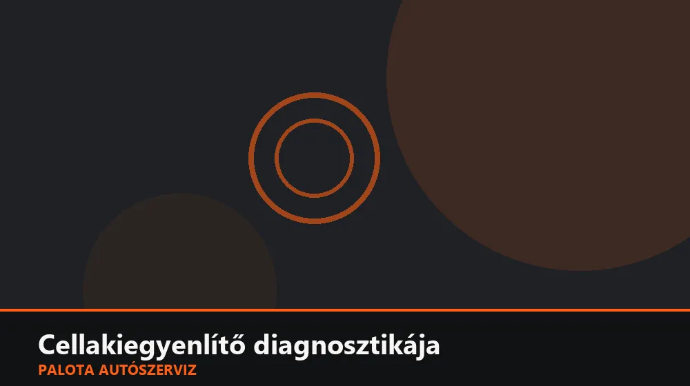 Cellakiegyenlítő (balancer) diagnosztikája - Palota Autószerviz Budapest