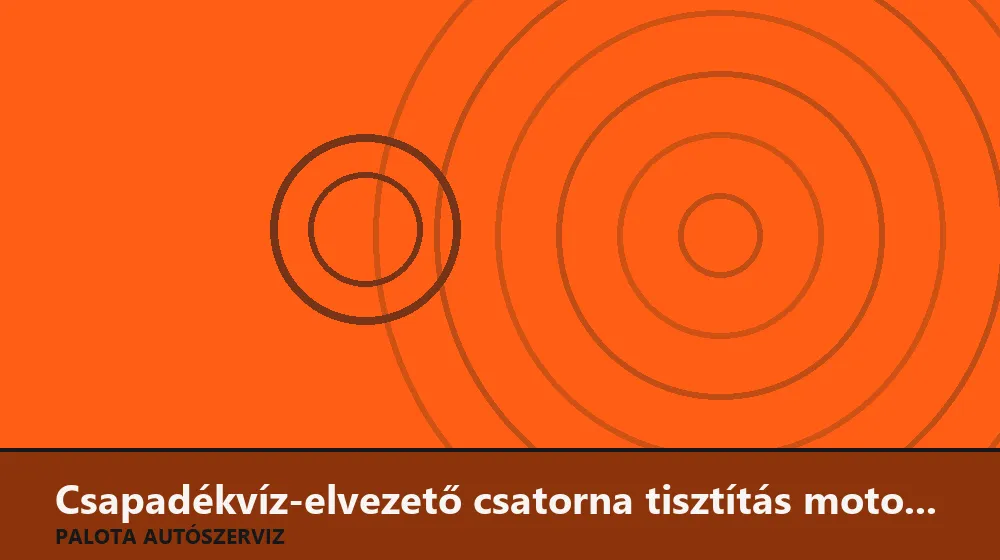 Csapadékvíz-elvezető csatorna tisztítás motortérnél - Palota Autószerviz Budapest