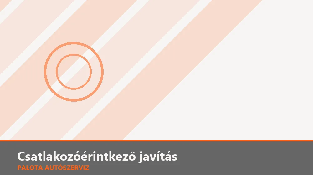 Csatlakozóérintkező javítás - Palota Autószerviz Budapest