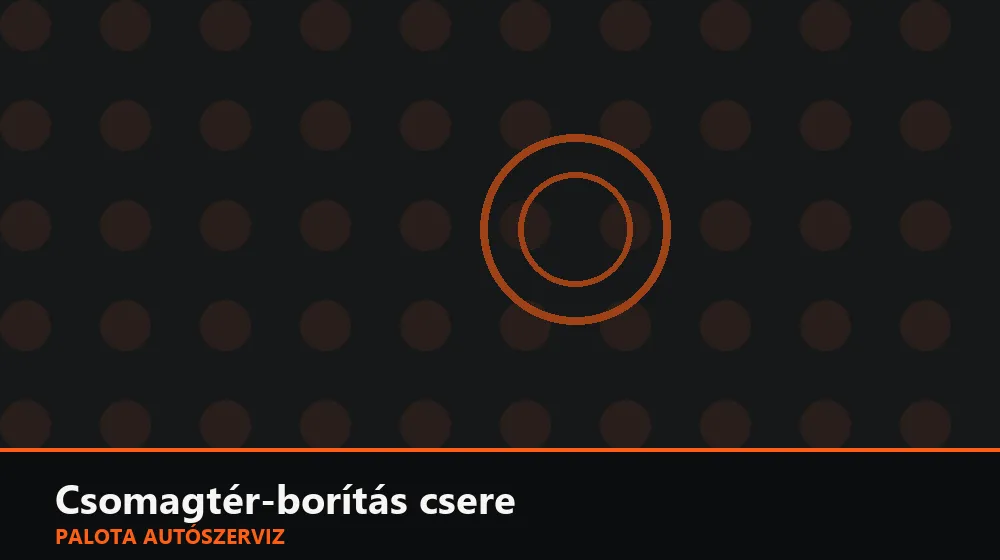Csomagtér-borítás csere - Palota Autószerviz Budapest
