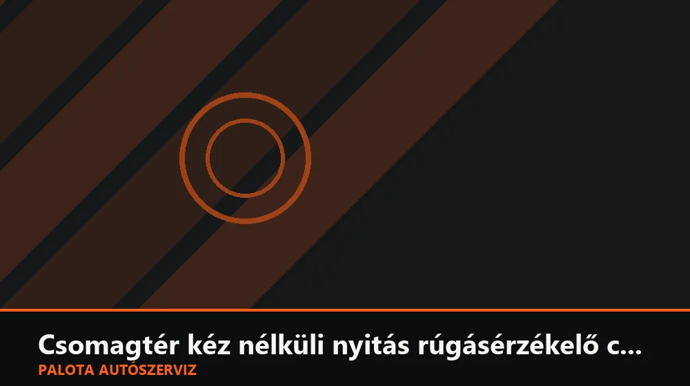 Csomagtér kéz nélküli nyitás rúgásérzékelő csere - Palota Autószerviz Budapest