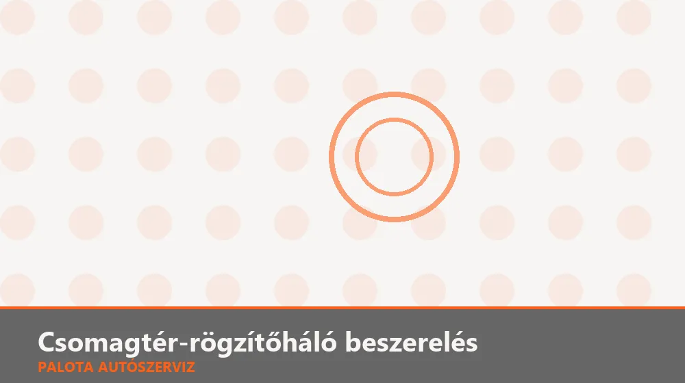Csomagtér-rögzítőháló beszerelés - Palota Autószerviz Budapest