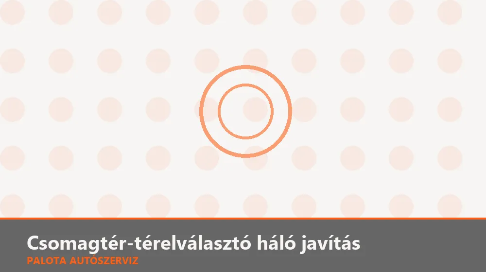 Csomagtér-térelválasztó háló javítás - Palota Autószerviz Budapest