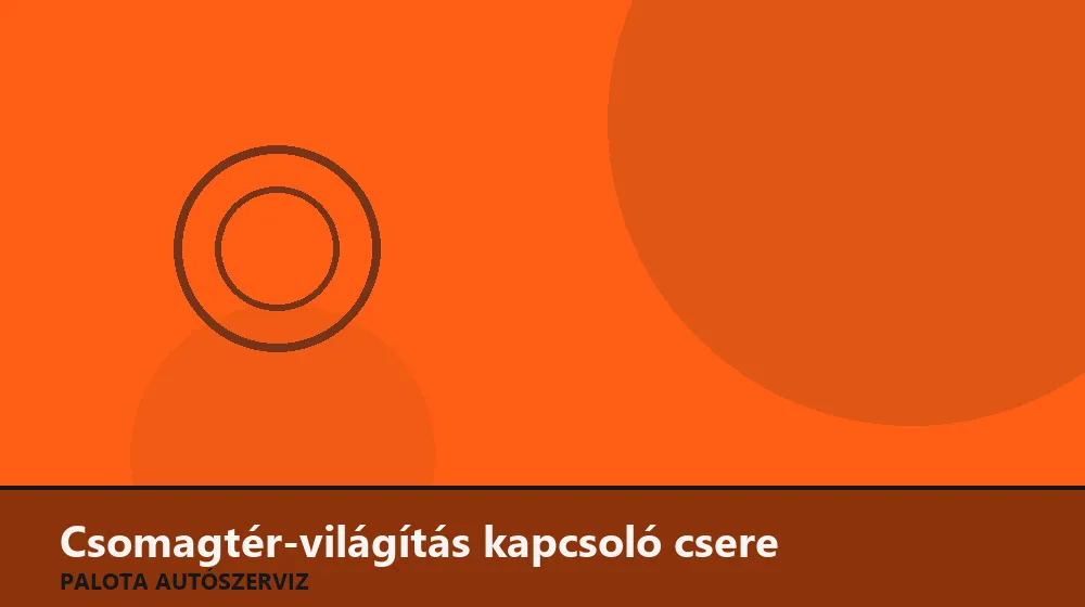 Csomagtér-világítás kapcsoló csere - Palota Autószerviz Budapest