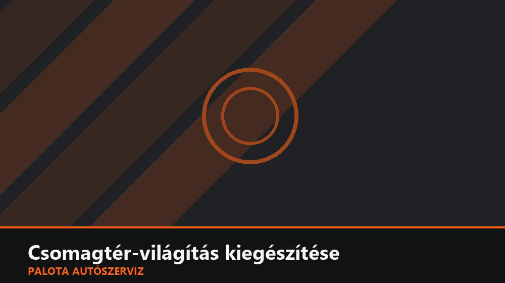 Csomagtér-világítás kiegészítése - Palota Autószerviz Budapest