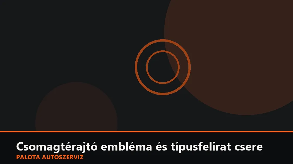 Csomagtérajtó embléma és típusfelirat csere - Palota Autószerviz Budapest