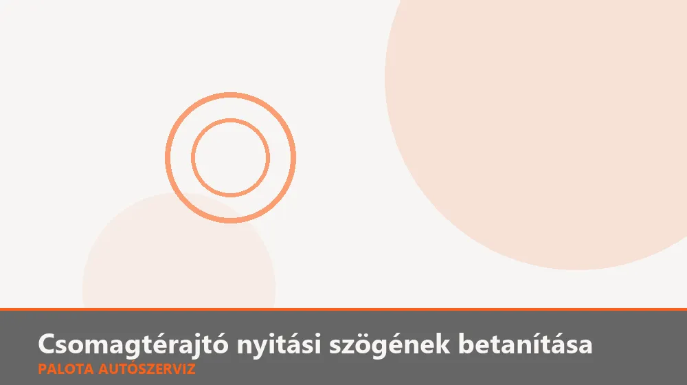 Csomagtérajtó nyitási szögének betanítása - Palota Autószerviz Budapest