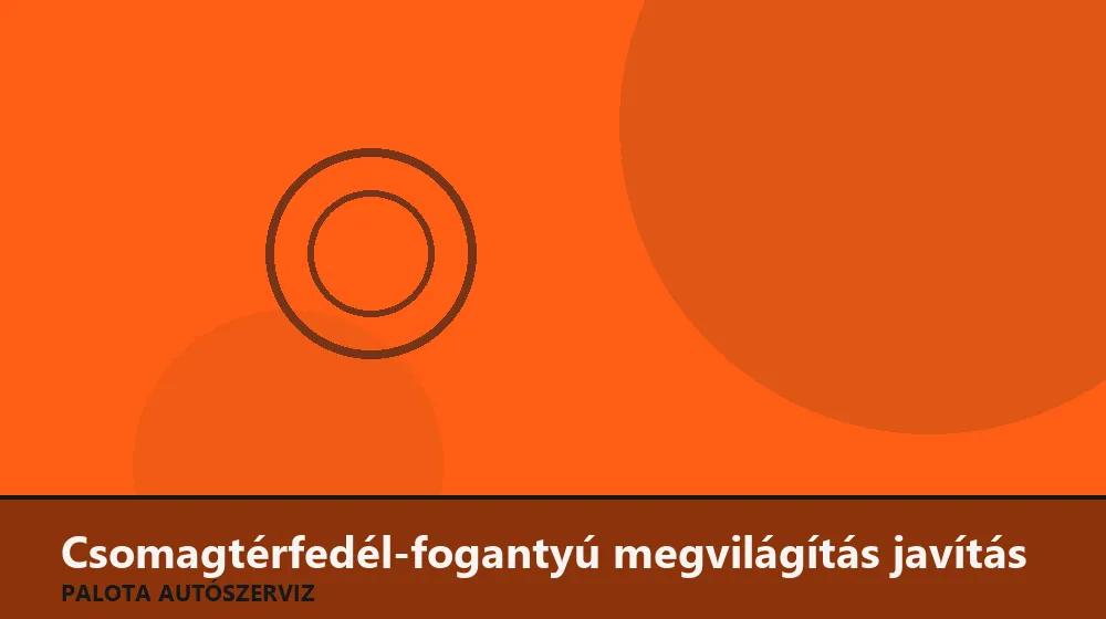 Csomagtérfedél-fogantyú megvilágítás javítás - Palota Autószerviz Budapest