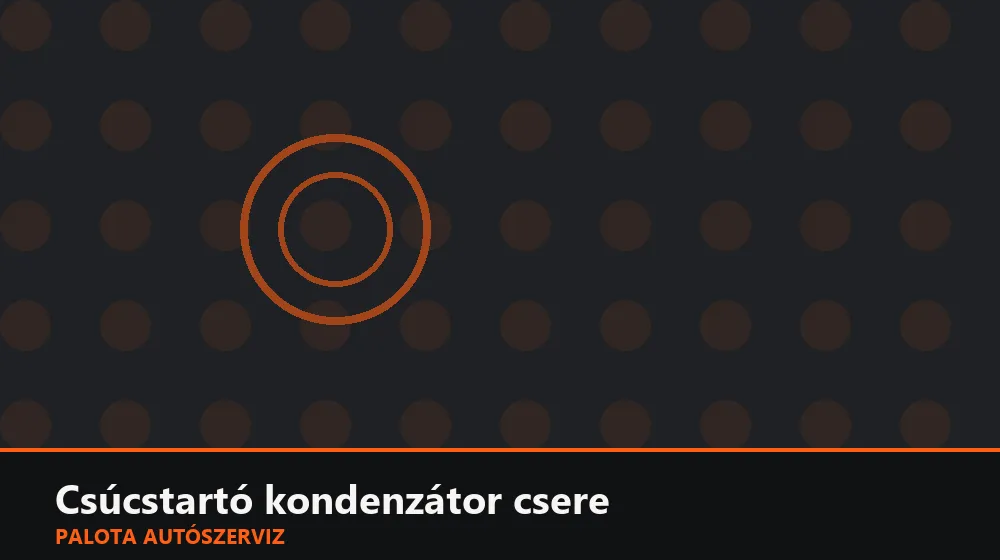 Csúcstartó kondenzátor (start-stop) csere - Palota Autószerviz Budapest
