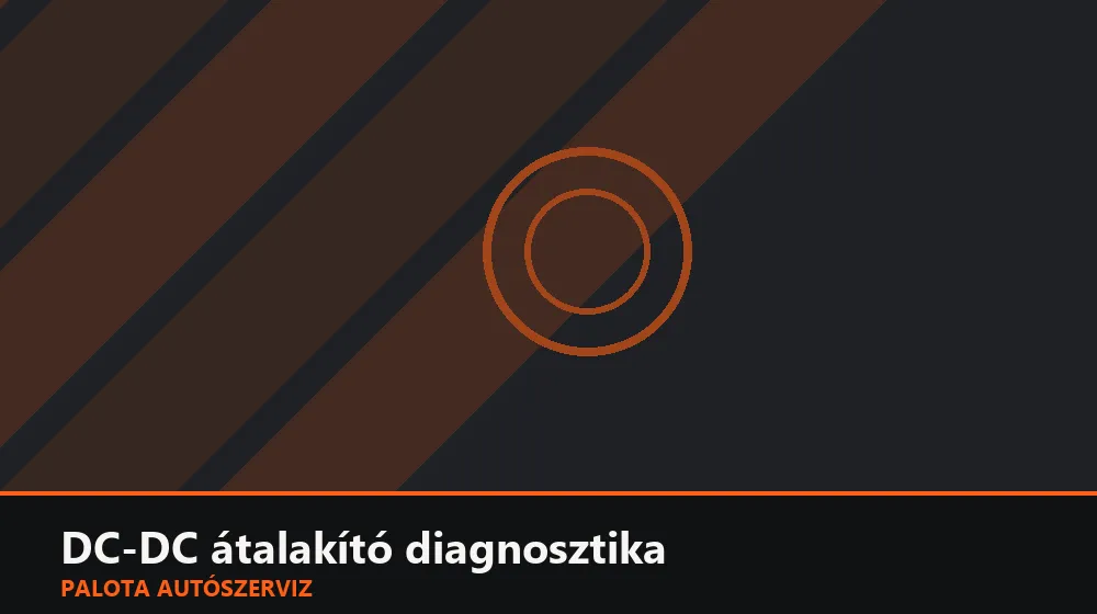 DC-DC átalakító diagnosztika - Palota Autószerviz Budapest