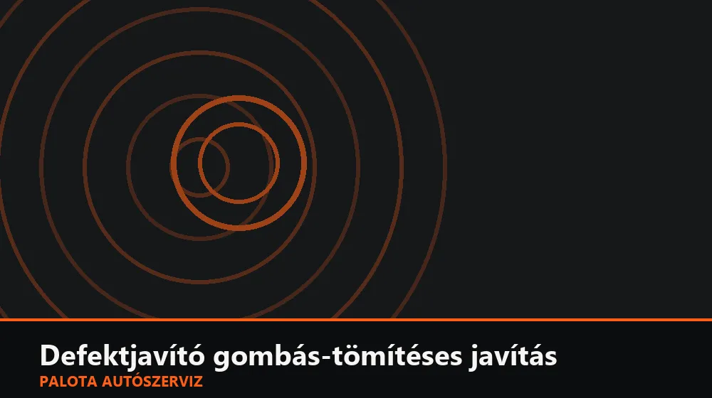 Defektjavító gombás-tömítéses javítás - Palota Autószerviz Budapest