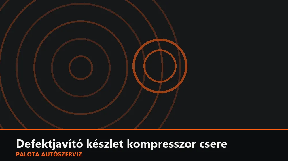 Defektjavító készlet kompresszor csere - Palota Autószerviz Budapest