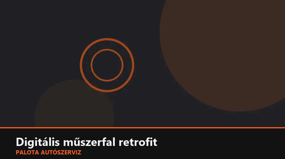Digitális műszerfal retrofit - Palota Autószerviz Budapest
