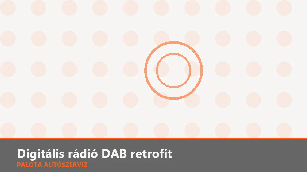 Digitális rádió DAB retrofit - Palota Autószerviz Budapest