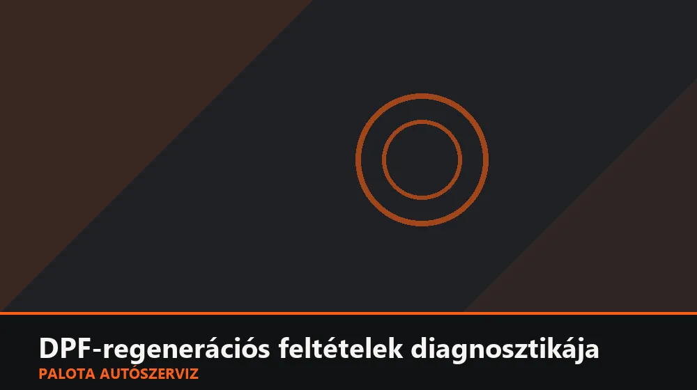 DPF-regenerációs feltételek diagnosztikája - Palota Autószerviz Budapest