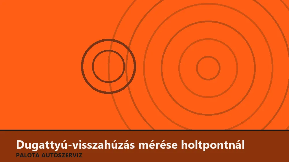 Dugattyú-visszahúzás mérése holtpontnál - Palota Autószerviz Budapest