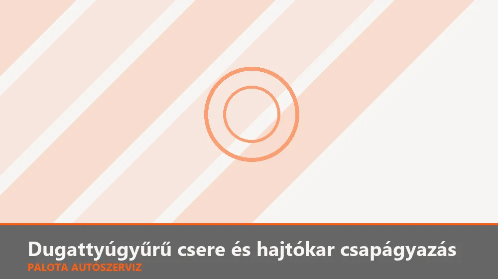 Dugattyúgyűrű csere és hajtókar csapágyazás - Palota Autószerviz Budapest