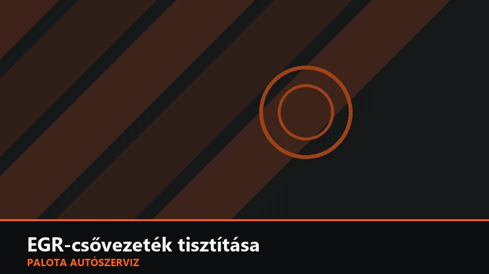 EGR-csővezeték tisztítása - Palota Autószerviz Budapest