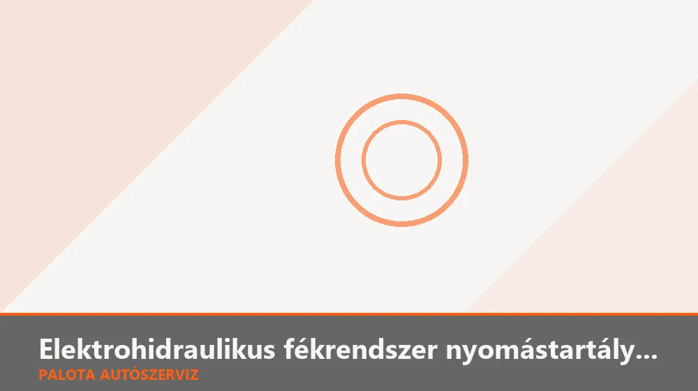 Elektrohidraulikus fékrendszer nyomástartály csere - Palota Autószerviz Budapest