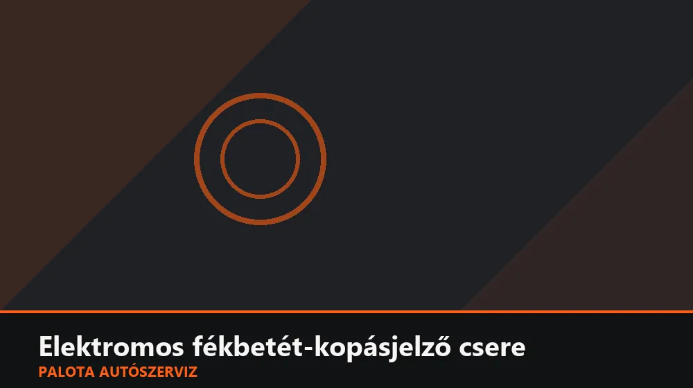 Elektromos fékbetét-kopásjelző (hátsó) csere - Palota Autószerviz Budapest