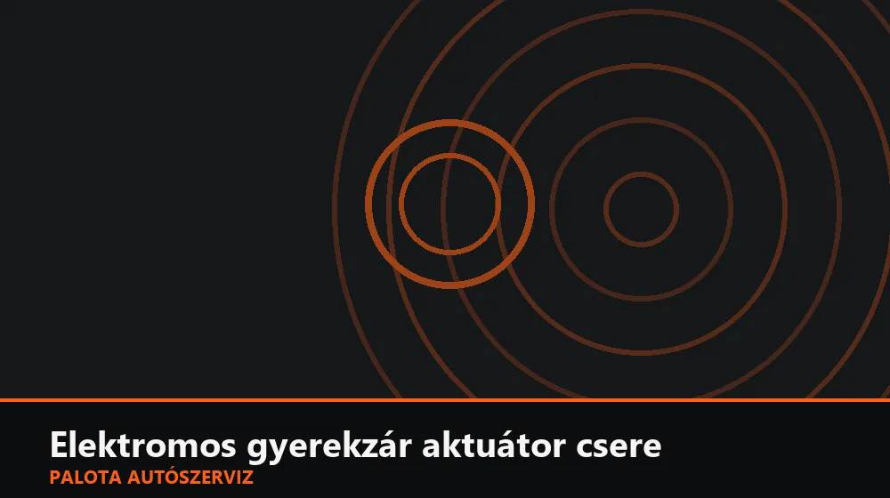 Elektromos gyerekzár aktuátor csere - Palota Autószerviz Budapest