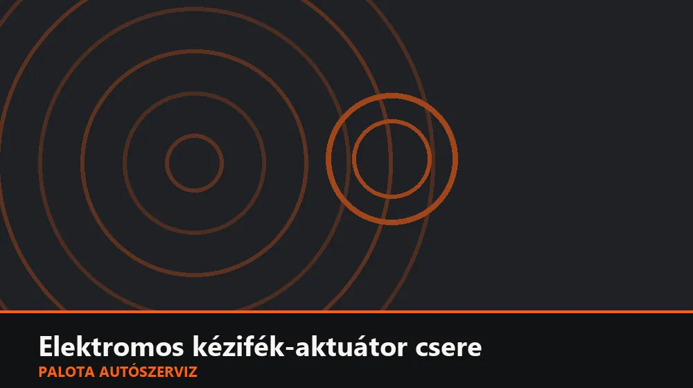 Elektromos kézifék-aktuátor csere - Palota Autószerviz Budapest