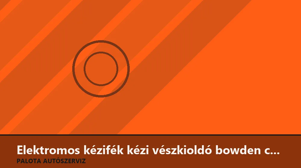 Elektromos kézifék kézi vészkioldó bowden csere - Palota Autószerviz Budapest